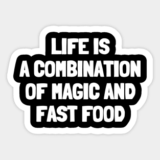 Life is a combination of magic and fast food Sticker